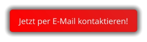 Jetzt per E-Mail kontaktieren! Jetzt per E-Mail kontaktieren!